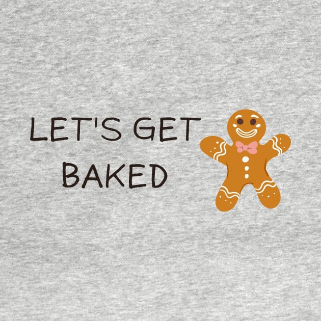 Lets get baked, funny ginger bread cookie by Rady